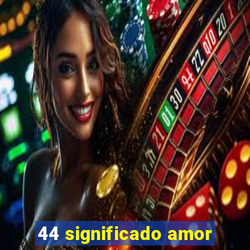 44 significado amor